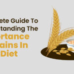 Complete Guide to Understanding the Importance of Grains in Your Diet
